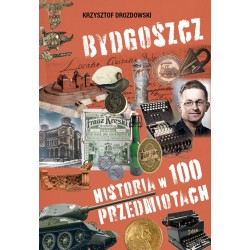 BYDGOSZCZ-HISTORIA W 100 PRZEDMIOTACH